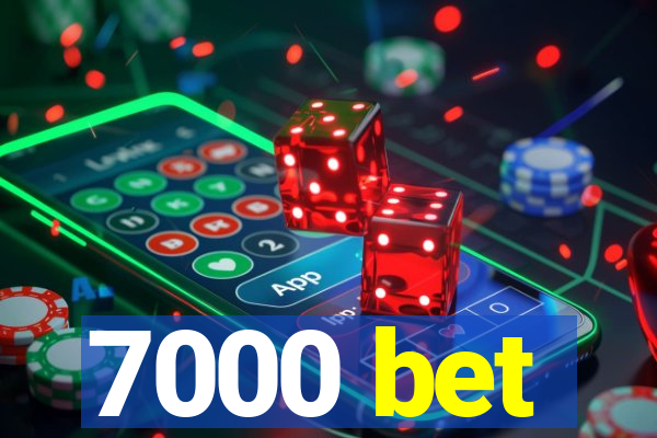 7000 bet